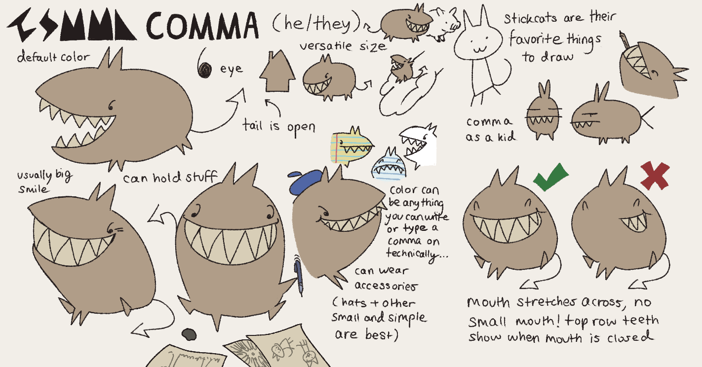 Character sheet for Comma. He is a pill shaped quadruped with two pointy ears, and pointy feet, a big toothy grin and an arrow tail. Their eye is the shape of an upside down comma. There's various notes on their design and character.